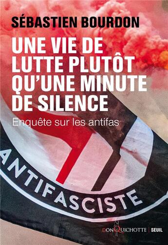 Couverture du livre « Une vie de lutte plutôt qu'une minute de silence : enquête sur les Antifas » de Bourdon Sebastien aux éditions Seuil