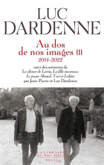 Couverture du livre « Au dos de nos images t.3 (2014-2022) ; scénarios de le silence de Lorna, la fille inconnue, le jeune Ahmed et Tori et Lokita » de Luc Dardenne et Jean-Pierre Dardenne aux éditions Seuil