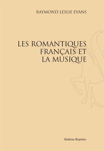 Couverture du livre « Les romantiques français et la musique » de Raymond Leslie Evans aux éditions Slatkine Reprints