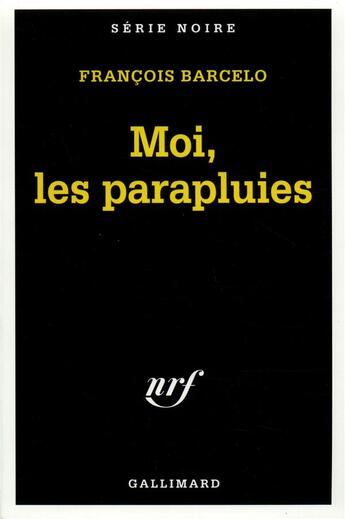Couverture du livre « Moi, les parapluies » de Francois Barcelo aux éditions Gallimard