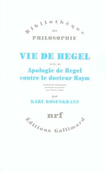 Couverture du livre « Vie de Hegel/Apologie de Hegel contre le Docteur Haym » de Karl Rosenkranz aux éditions Gallimard