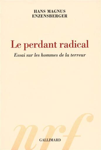 Couverture du livre « Le perdant radical ; essai sur les hommes de la terreur » de Enzensberger Hm aux éditions Gallimard