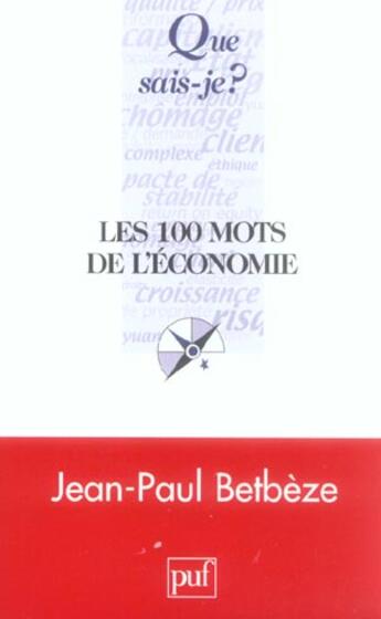 Couverture du livre « Les 100 mots de l'économie » de Betbeze/Jean-Paul aux éditions Que Sais-je ?