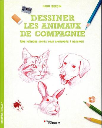 Couverture du livre « Dessiner les animaux de compagnie ; une méthode simple pour apprendre à dessiner » de Mark Bergin aux éditions Eyrolles