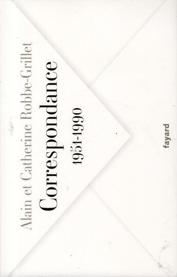 Couverture du livre « Correspondance, 1951-1990 » de Catherine Robbe-Grillet et Alain Robbe-Grillet aux éditions Fayard