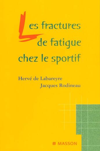 Couverture du livre « Les fractures de fatigue chez le sportif » de Labareyre Herve aux éditions Elsevier-masson