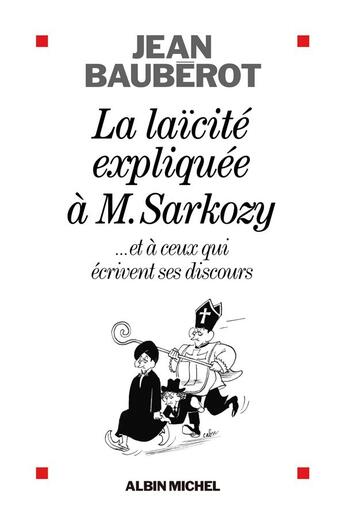 Couverture du livre « La laïcité expliquée à monsieur Sarkozy ; et à ceux qui lui écrivent ses discours » de Jean Bauberot aux éditions Albin Michel