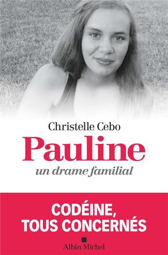 Couverture du livre « Pauline, un drame familial ; codéine, tous concernés » de Cebo Christelle aux éditions Albin Michel