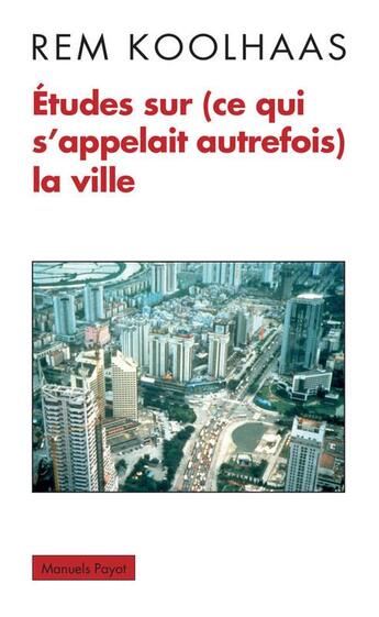 Couverture du livre « Études sur (ce qui s'appelait autrefois) la ville » de Rem Koolhaas aux éditions Payot