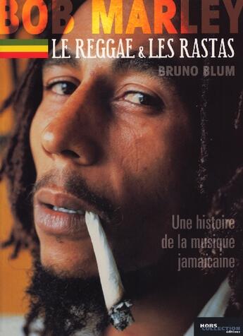 Couverture du livre « Bob Marley, Le Reggae Et Les Rastas ; Une Histoire De La Musique Jamaicaine » de Bruno Blum aux éditions Hors Collection