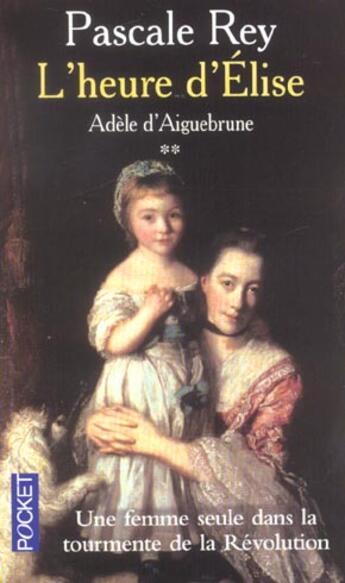 Couverture du livre « Adele D'Aiguebrune T.2 ; L'Heure D'Elise » de Pascale Rey aux éditions Pocket