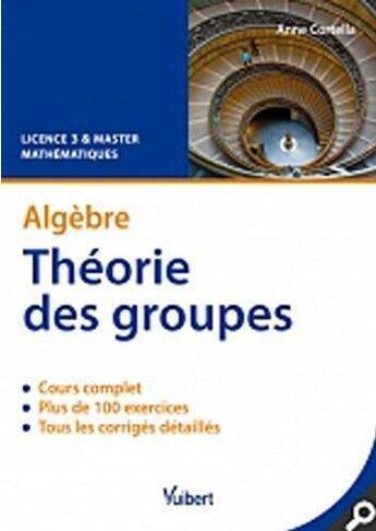 Couverture du livre « Algèbre ; théorie des groupes ; Licence 3 ; cours et exercices corrigés » de Anne Cortella aux éditions Vuibert