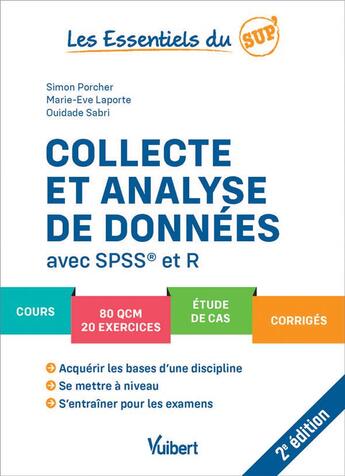 Couverture du livre « Les essentiels du sup' : collecte et analyse de données avec SPSS et R : cours, QCM, exercices, études de cas, corrigés » de Ouidade Sabri et Marie-Eve Laporte et Simon Porcher aux éditions Vuibert