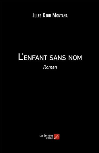 Couverture du livre « L'enfant sans nom » de Jules Djou Montana aux éditions Editions Du Net