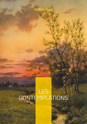 Couverture du livre « Les Contemplations : Une exploration poétique de l'amour, du deuil et de la condition humaine par Victor Hugo. » de Victor Hugo aux éditions Books On Demand