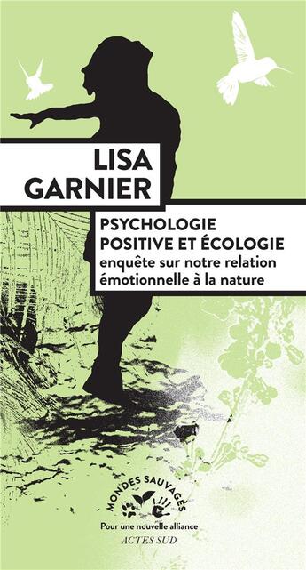 Couverture du livre « Psychologie positive et écologie ; enquête sur notre relation émotionnelle à la nature » de Lisa Garnier aux éditions Actes Sud