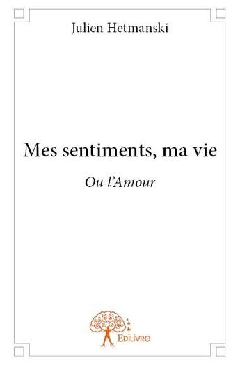 Couverture du livre « Mes sentiments, ma vie » de Julien Hetmanski aux éditions Edilivre