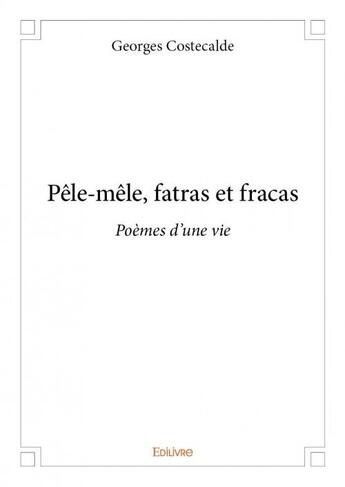 Couverture du livre « Pêle-mêle, fatras et fracas » de Georges Costecalde aux éditions Edilivre