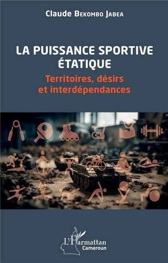 Couverture du livre « La puissancce sportive étatique : Territoires, désirs et interdépendances » de Claude Bekombo Jabea aux éditions L'harmattan