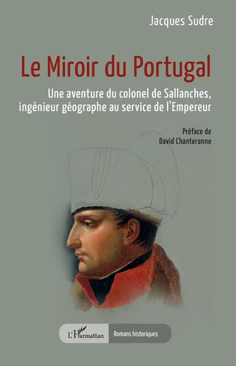 Couverture du livre « Le miroir du Portugal : Une aventure du colonel de Sallanches, ingénieur géographe au service de l'Empereur » de Sudre/Chanteranne aux éditions L'harmattan