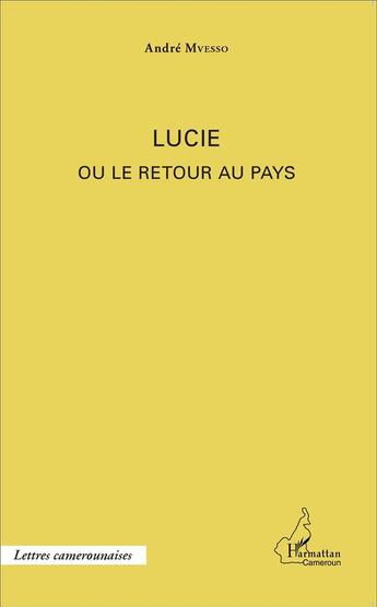 Couverture du livre « Lucie ou le retour au pays » de Mvesso Andre aux éditions L'harmattan