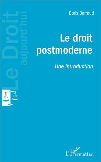 Couverture du livre « Le droit postmoderne ; une introduction » de Boris Barraud aux éditions L'harmattan