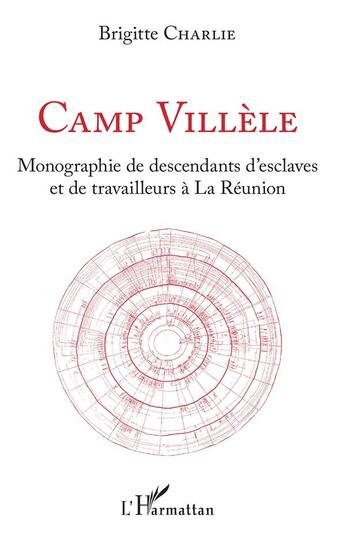 Couverture du livre « Camp villèle ; monographie de descendants d'esclaves et de travailleurs à la Réunion » de Brigitte Charlie aux éditions L'harmattan