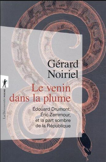 Couverture du livre « Le venin dans la plume : Edouard Drumont, Eric Zemmour, et la part sombre de la République » de Gerard Noiriel aux éditions La Decouverte