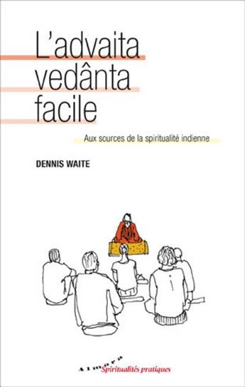 Couverture du livre « L'advaita vedânta facile ; aux sources de la spiritualité indienne » de Dennis Waite et Nathalie Koralnik aux éditions Almora