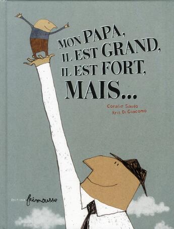 Couverture du livre « Mon papa, il est grand, il est fort, mais.... » de Coralie Saudo et Kris Di Giacomo aux éditions Frimousse