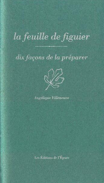 Couverture du livre « Dix façons de le préparer : la feuille de figuier » de Angelique Villeneuve aux éditions Les Editions De L'epure