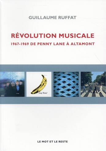 Couverture du livre « Révolution musicale ; les années 67, 68, 69 de Penny Lane à Altamont » de Guillaume Ruffat aux éditions Le Mot Et Le Reste