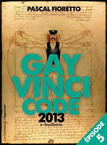 Couverture du livre « Gay Vinci code 2013 t.5 » de Pascal Fioretto aux éditions L'opportun