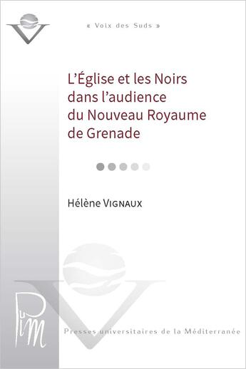 Couverture du livre « L'eglise et les noirs dans l'audience du nouveau royaume de grenade xviie siecle » de Helene Vignaux aux éditions Presses Universitaires De La Mediterranee