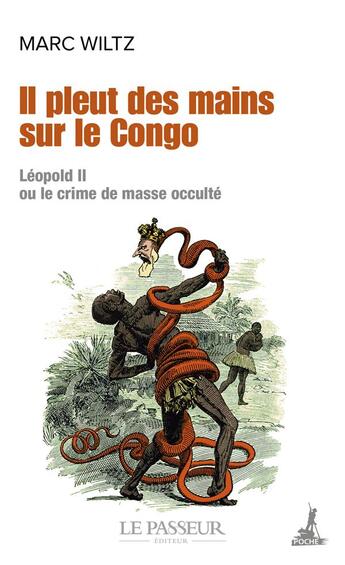 Couverture du livre « Il pleut des mains sur le Congo : Léopold II ou le crime de masse occulté » de Marc Wiltz aux éditions Le Passeur