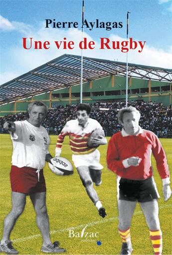 Couverture du livre « Une vie de Rugby » de Pierre Aylagas aux éditions Balzac