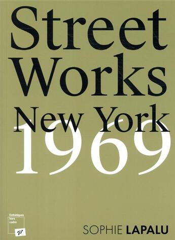 Couverture du livre « Street works ; New York, 1969 » de Sophie Lapalu aux éditions Pu De Vincennes