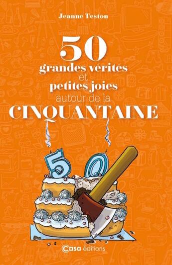 Couverture du livre « 50 grandes vérités et petites joies autour de la cinquantaine » de  aux éditions Casa