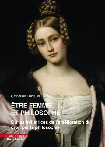 Couverture du livre « Être femme et philosophe : Ou les initiatrices de l'amélioration du droit par la philosophie » de Francois Terre et Fabrice Defferrard et Catherine Puigelier aux éditions Mare & Martin