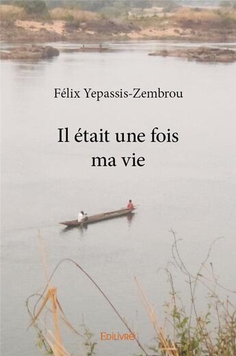 Couverture du livre « Il était une fois ma vie » de Yepassis-Zembrou F. aux éditions Edilivre