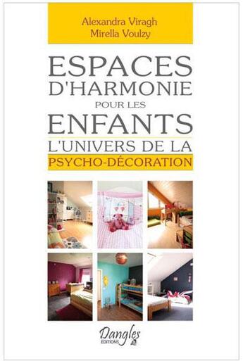 Couverture du livre « Espaces d'harmonie pour les enfants ; l'univers de la psycho-décoration » de Alexandra Viragh et Mirella Voulzy aux éditions Dangles