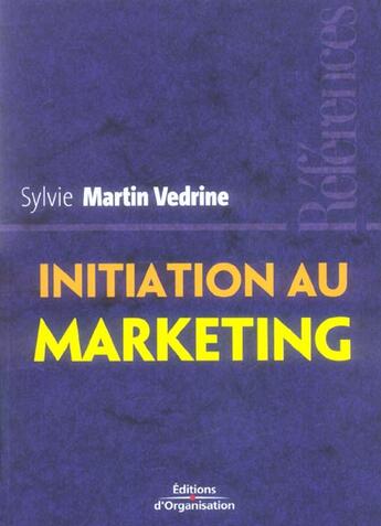 Couverture du livre « Initiation au marketing : Les concepts-clés » de Martin Vedrine S. aux éditions Organisation