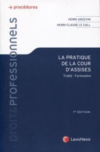 Couverture du livre « La pratique de la cour d'assises (7e édition) » de Henri Angevin et Henri-Claude Le Gall aux éditions Lexisnexis