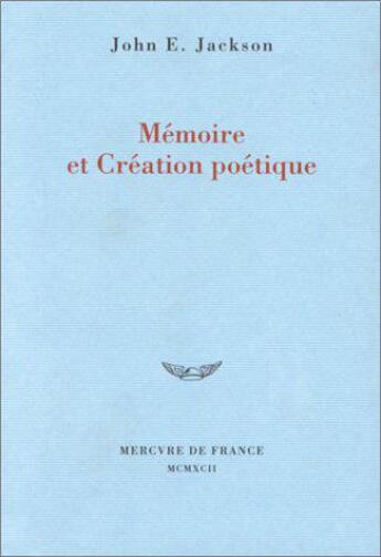 Couverture du livre « Memoire et creation poetique » de John E. Jackson aux éditions Mercure De France