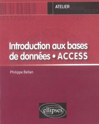 Couverture du livre « Introduction aux bases de données, access » de Philippe Bellan aux éditions Ellipses