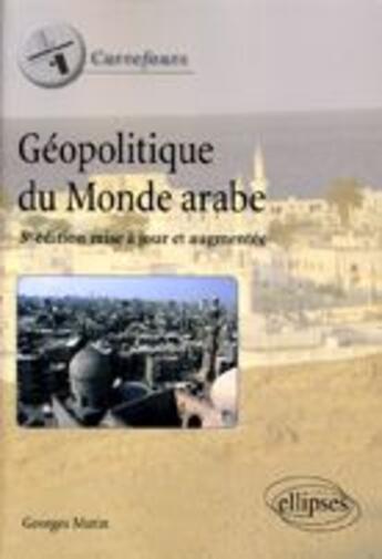 Couverture du livre « Géopolitique du monde arabe (3e édition) » de Georges Mutin aux éditions Ellipses