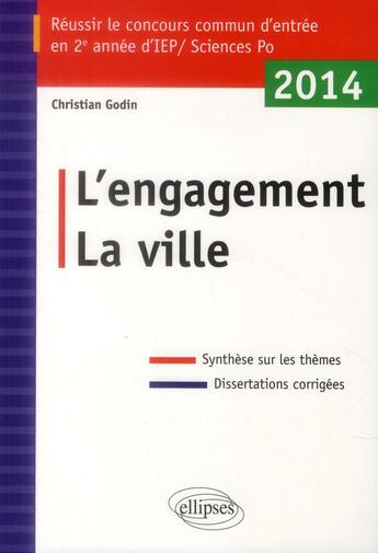 Couverture du livre « Épreuve de questions contemporaines ; l'engagement la ville ; concours d'entrée en 2e année Sciences-Po/IEP 2014 » de Christian Godin aux éditions Ellipses