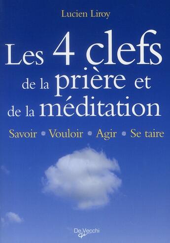 Couverture du livre « Les 4 clefs de la prière et de la méditation » de Lucien Liroy aux éditions De Vecchi