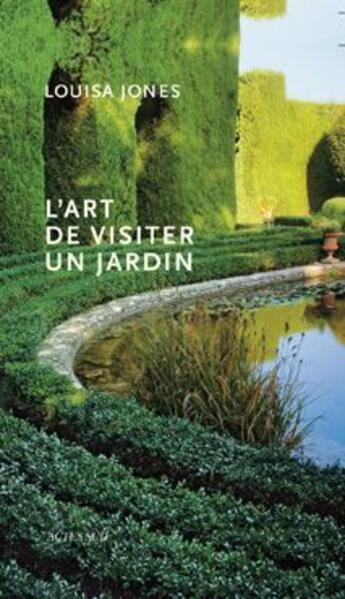 Couverture du livre « L'art de visiter un jardin » de Louisa Jones aux éditions Actes Sud