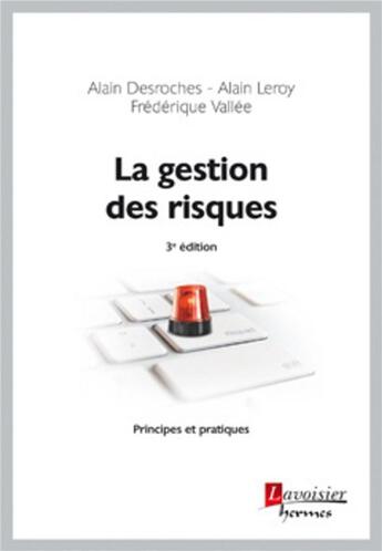 Couverture du livre « La gestion des risques, principes et pratiques (3e édition) » de Alain Desroches aux éditions Hermes Science Publications